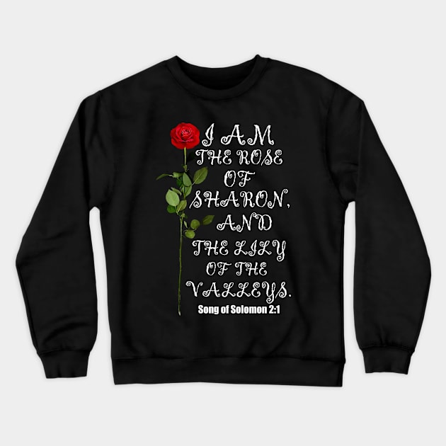 I Am The Rose Of Sharon And Lily Of The Valley Christian Design Crewneck Sweatshirt by Merchweaver